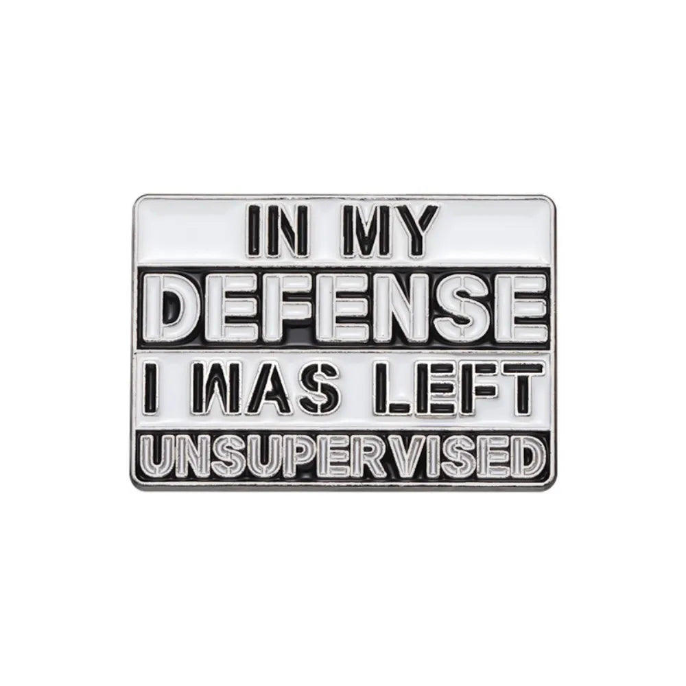 "In My Defense I Was Left Unsupervised" Badge