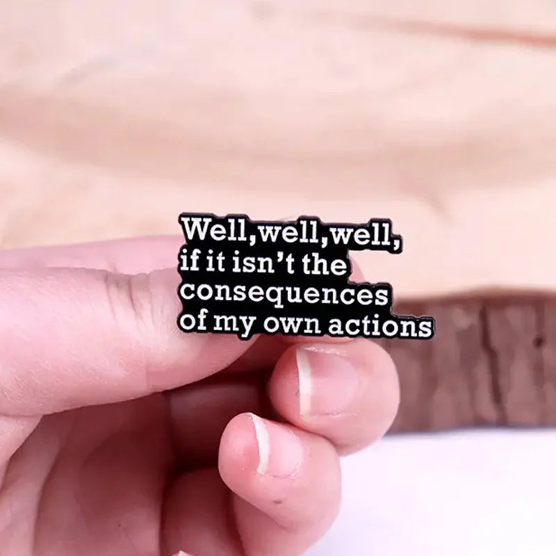 "Well, well, well, if It Isn't The Consequences of My Own Actions" Funny Badge