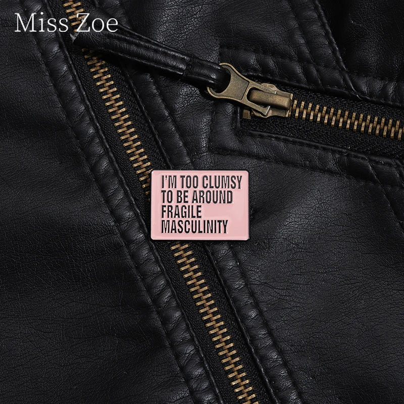 "I'm Too Clumsy To Be Around Fragile Masculinity" Badge