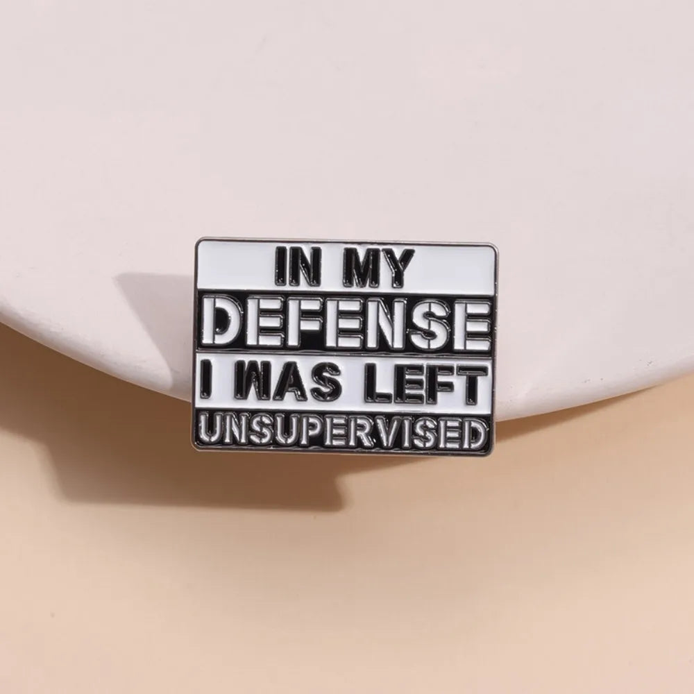 "In My Defense I Was Left Unsupervised" Badge